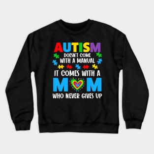 Autism Doesn't Come With A Manual It Comes With A Mom Crewneck Sweatshirt